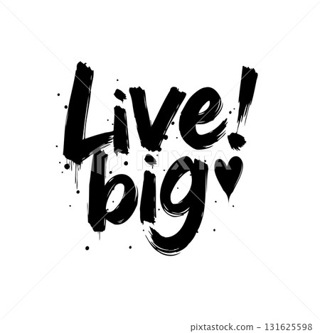 Inspirational motivational phrase: Live big, black brush lettering on a white background Inspirational motivational phrase: Live big, black brush lettering on a white background 131625598