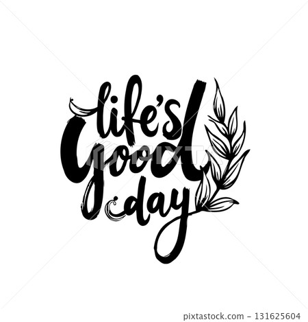 Inspirational Typography Design: 'Life's Good Today' with Floral Accent Illustration Inspirational Typography Design: 'Life's Good Today' with Floral Accent Illustration 131625604