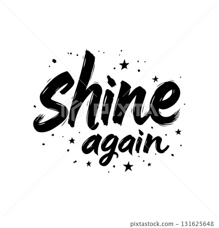 Motivational lettering art: shine again with stars and splatters decoration Motivational lettering art: shine again with stars and splatters decoration 131625648