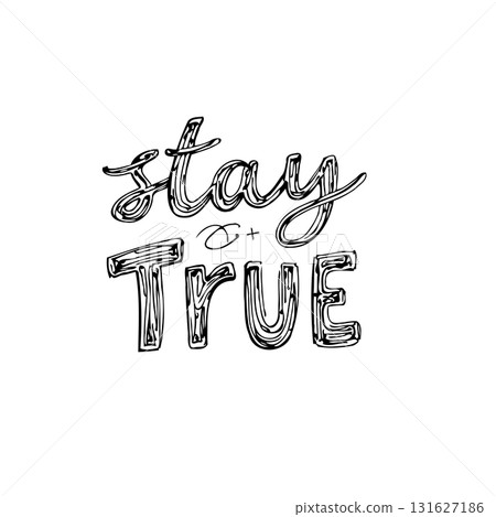 Hand-drawn typography design: 'Stay True' for positive message and encouragement Hand-drawn typography design: 'Stay True' for positive message and encouragement 131627186