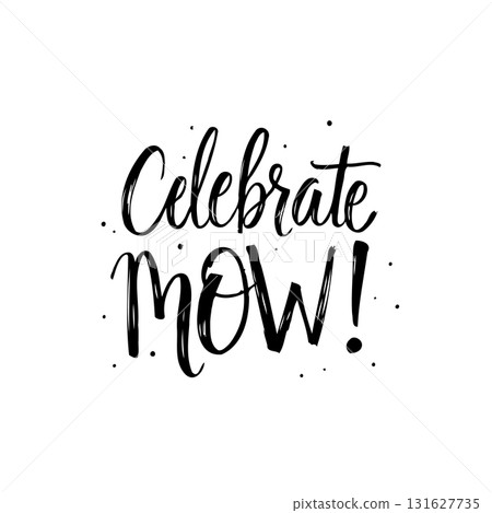 Festive calligraphic illustration celebrating "Celebrate Now!" with playful exuberance Festive calligraphic illustration celebrating "Celebrate Now!" with playful exuberance 131627735
