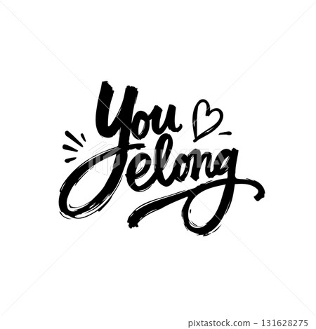 Expressive Typography Design: 'You Belong' Message in Black and White Brush Lettering Expressive Typography Design: 'You Belong' Message in Black and White Brush Lettering 131628275