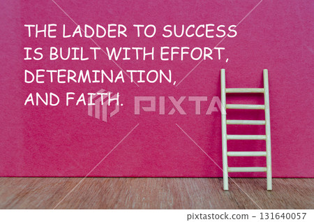 A wooden ladder with text THE LADDER TO SUCCESS IS BUILT WITH EFFORT, DETERMINATION AND FAITH symbolizing perseverance and gradual progress. 131640057