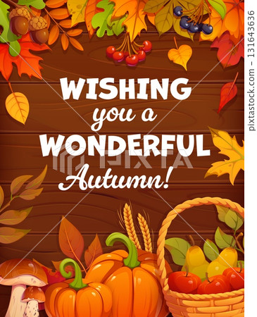 Autumn season greeting card with wishing you a wonderful autumn quote. Wooden background framed with pumpkins, mushrooms and apples, pears, acorns and fall leaves seasonal harvest. Vector fall message 131643636