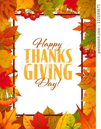 Happy Thanksgiving Day poster frame with autumn fall season leaves and berries, vector greeting card. Maple, oak, aspen and birch leaves foliage frame with rowanberry harvest for Thanksgiving holiday 131699675
