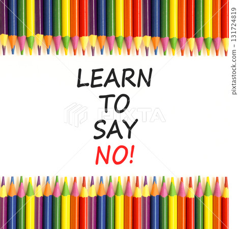 Learn to say no symbol. Concept words phrase Learn to say no on beautiful white paper. Colored pencils. Beautiful white paper background. Business psychological Learn to say no concept. Copy space. Learn to say no symbol. Concept words phrase Learn to say no on beautiful white paper. Colored pencils. Beautiful white paper background. Business psychological Learn to say no concept. Copy space. 131724819