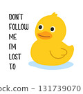 Funny yellow rubber duck with text - Dont Follow Me Im Lost Too. Playful cartoon vector for humor prints and merchandise. 131739070