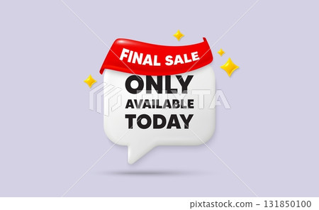 Only available today chat speech bubble. Final sale flag ribbon. Only available today tag. Special offer price sign. Advertising discounts symbol. 3d sparkle stars speech bubble. Vector 131850100