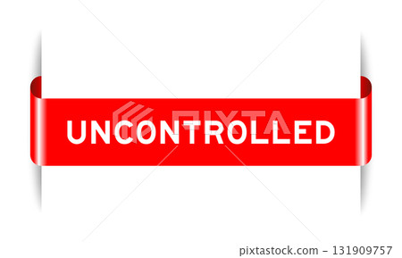 Red color inserted label banner with word uncontrolled on white background Red color inserted label banner with word uncontrolled on white background 131909757