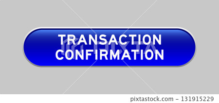 Blue color capsule shape button with word transaction confirmation on gray background 131915229