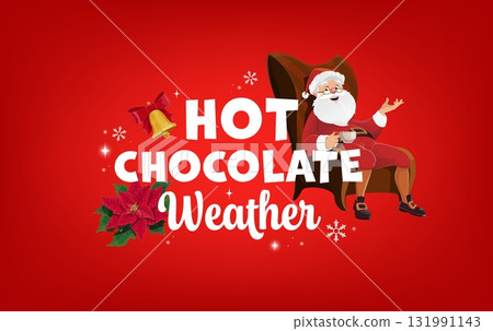 Hot chocolate season quote Merry Christmas greeting card. Happy cartoon Santa Claus sit in armchair and drink hot chocolate from mug. Festive poster with Santa, poinsettia, bell and snowflakes Hot chocolate season quote Merry Christmas greeting card. Happy cartoon Santa Claus sit in armchair and drink hot chocolate from mug. Festive poster with Santa, poinsettia, bell and snowflakes 131991143