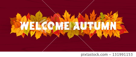 Welcome autumn banner with fall season red and yellow, orange and brown autumnal leaves foliage on wooden background. Cartoon vector greeting card conveys seasonal warmth and festive holiday mood 131991153