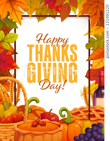 Happy Thanksgiving Day poster with pumpkin pie, grape, corn cob and apples, vector greeting card. Wine bottle, basket of fruits in frame of autumn leaves, and fall harvest for Thanksgiving holiday Happy Thanksgiving Day poster with pumpkin pie, grape, corn cob and apples, vector greeting card. Wine bottle, basket of fruits in frame of autumn leaves, and fall harvest for Thanksgiving holiday 131991220
