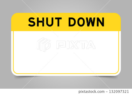 Label banner that have yellow headline with word shut down and white copy space, on gray background Label banner that have yellow headline with word shut down and white copy space, on gray background 132097321