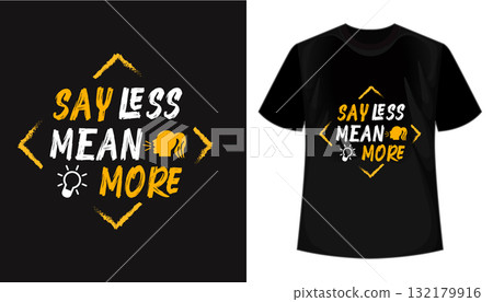 say less mean more quote creative typography t-shirt design say less mean more quote creative typography t-shirt design 132179916