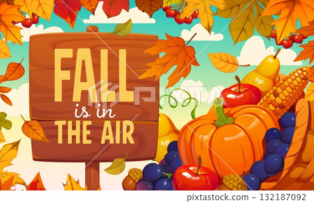 Fall is in the air autumn seasonal harvest festival quote greeting, vector banner with cornucopia. Orange pumpkins, red apples, pears and grapes, corn cobs and autumn leaves for autumn quote Fall is in the air autumn seasonal harvest festival quote greeting, vector banner with cornucopia. Orange pumpkins, red apples, pears and grapes, corn cobs and autumn leaves for autumn quote 132187092