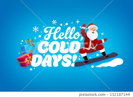 Santa on a snowboard with Christmas quote Hello cold days. Holiday cartoon vector xmas card with Santa Claus sliding on snowboard, pink and blue gift boxes with golden ribbon bow, stars and snowflakes 132187144