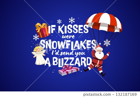 Christmas quote if kisses were snowflakes i would send you a blizzard. Vector holiday greeting card with Santa Claus, angel toy, gift boxes and snowflakes. Funny cartoon Santa flying on parachute 132187169