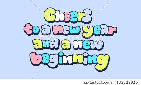 Cheers to a New year typography greeting and wish for decoration Cheers to a New year typography greeting and wish for decoration 132228929