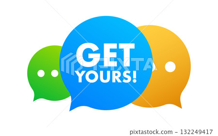 Speech bubbles displaying get yours message for online promotion Speech bubbles displaying get yours message for online promotion 132249417