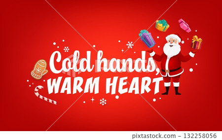 Cold hands warm heart quote Merry Christmas greeting card. Vector xmas holiday banner with Santa juggle presents, gingerbread cookie, candy cane. Cartoon character in red costume, hat and mittens 132258056