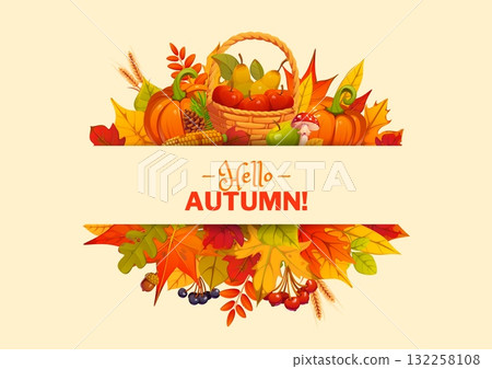 Autumn seasonal vector greeting card with fall leaves and autumnal harvest, pumpkins, apples, corn cob, pinecones, mushrooms and wheat, acorns and berries. Seasonal invitation, greeting festive card 132258108