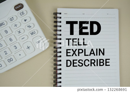 TED Abbreviations of Tell, Explain, Describe text with calculator phrase of business and financial concept TED Abbreviations of Tell, Explain, Describe text with calculator phrase of business and financial concept 132268691
