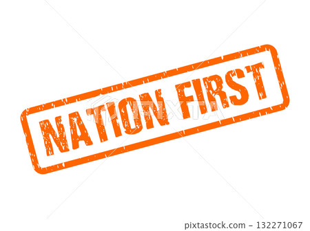 An orange textured rubber stamp clearly displays the significant phrase Nation First for national emphasis 132271067