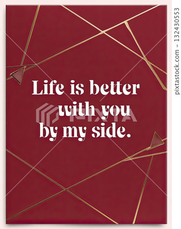 Life is better with you by my side romantic message on burgundy background with gold geometric lines expressing affection and warmth 132430553