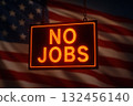 No jobs sign illuminated against backdrop of American flag, symbolizing economic challenges and unemployment issues 132456140