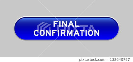 Blue color capsule shape button with word final confirmation on gray background 132640737