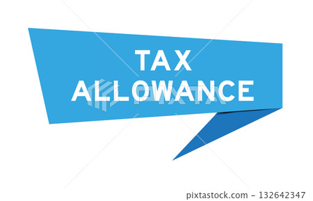 Blue color speech banner with word tax allowance on white background 132642347