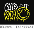 Cute but psycho, hand drawn minimalist lettering with smiley, vector quote design 132755523