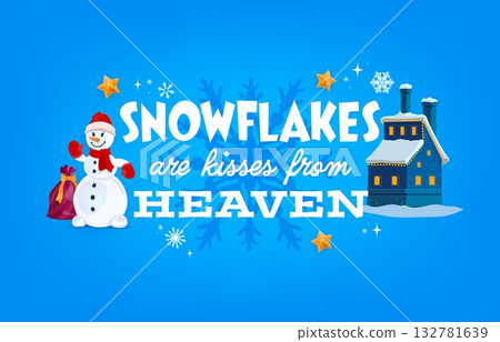 Snowflakes are kisses from heaven quote Merry Christmas greeting card. Cartoon xmas snowman in winter hat, mittens and carrot nose. Vector card with house in snow cap, gifts sack, stars and snowflakes 132781639