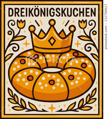 Dreikonigskuchen. Vector decorative poster, surrounded by flowers with lettering 132790627