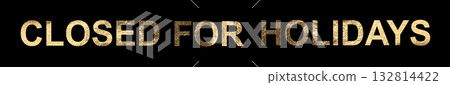 Closed for holiday announcement banner. Shiny golden metallic text with glowing font and glossy 132814422