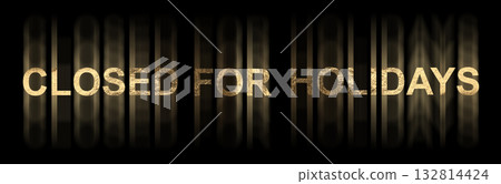 Closed for holiday concept banner. Shiny golden metallic text with pearlescent typography design, Closed for holiday concept banner. Shiny golden metallic text with pearlescent typography design, 132814424