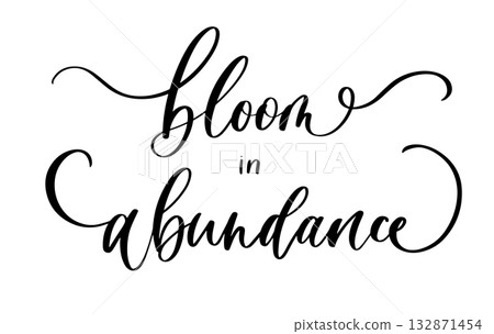Elegant calligraphy phrase bloom in abundance in inspirational floral lifestyle style for decor and design Elegant calligraphy phrase bloom in abundance in inspirational floral lifestyle style for decor and design 132871454