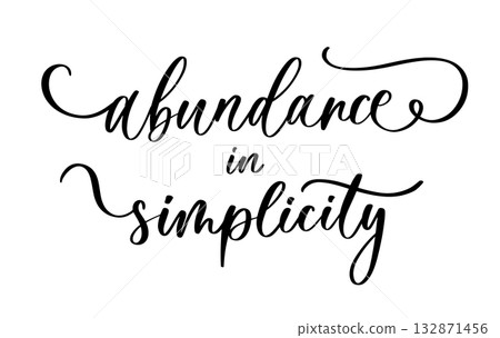 Elegant calligraphy phrase abundance in simplicity in inspirational minimalist lifestyle style for decor and design Elegant calligraphy phrase abundance in simplicity in inspirational minimalist lifestyle style for decor and design 132871456