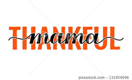 Thankful mama calligraphy lettering isolated on white. Funny thanksgiving quote. Mom life shirt design. Vector template for typography poster, banner, flyer, sticker, etc. 132959096