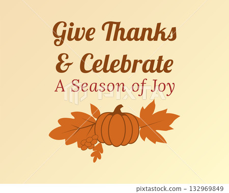 Give Thanks and Celebrate the Season of Joy Give Thanks and Celebrate the Season of Joy 132969849