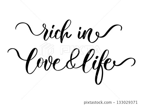 Elegant calligraphy phrase rich in love and life in inspirational romantic lifestyle style for decor and design 133029371