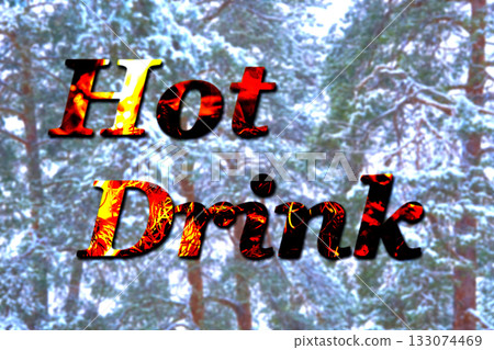 Burning fiery orange inscription Hot drink. background of winter pine trees Burning fiery orange inscription Hot drink. background of winter pine trees 133074469