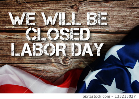 We will be Closed Labor Day text message with USA flag on wooden background We will be Closed Labor Day text message with USA flag on wooden background 133213027