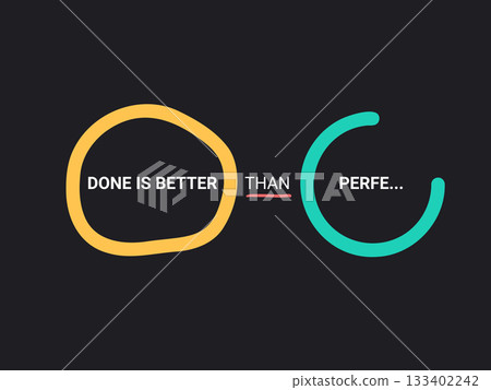 Done is Better Than Perfect. Time Management and Productivity Motto Done is Better Than Perfect. Time Management and Productivity Motto 133402242
