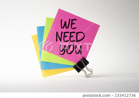 We need you symbol. Concept words We need you on sticky notes. Beautiful white background. Business and We need you concept. Copy space. 133412736