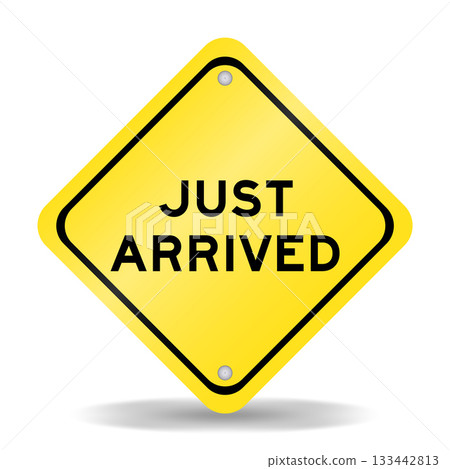 Yellow color transportation sign with word just arrived on white background 133442813