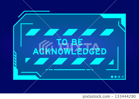 Blue color of futuristic hud banner that have word to be acknowledged on user interface screen on black background Blue color of futuristic hud banner that have word to be acknowledged on user interface screen on black background 133444290