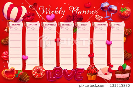 Weekly planner schedule with love hearts and Valentines Day sweets vector template. Cartoon background frame of weekly planner timetable with Valentine love holiday balloons, chocolate candies, wine Weekly planner schedule with love hearts and Valentines Day sweets vector template. Cartoon background frame of weekly planner timetable with Valentine love holiday balloons, chocolate candies, wine 133515880