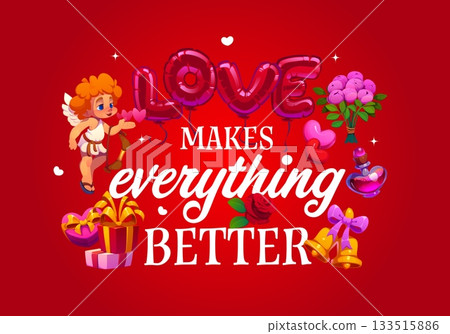 Love makes everything better quote of Valentines day. Love celebration vector saying, romantic holiday phase. Saint Valentine day quote with cupid cute character, balloons, gifts and perfumes bottle 133515886